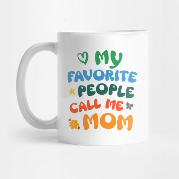 My Favorite People Call Me Mom by SilverFoxx Designs